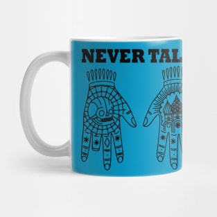 Never talk Mug